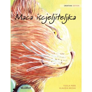 Wickwick Ltd Maca Iscjeljiteljka : Croatian Edition Of The Healer Cat Wickwick Ltd Maca Iscjeljiteljka : Croatian Edition Of The Healer Cat