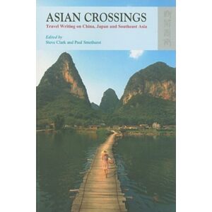 Hong Kong University Press Asian Crossings - Travel Writing On China, Japan, And Southeast Asia Hong Kong University Press Asian Crossings - Travel Writing On China, Japan, And Southeast Asia