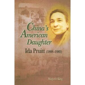 The Chinese University Press China'S American Daughter : Ida Pruitt, 1888-1985 The Chinese University Press China'S American Daughter : Ida Pruitt, 1888-1985