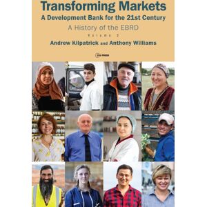 Central European University Press Transforming Markets : A Development Bank For The 21st Century. A History Of The Ebrd, Volume 2 Central European University Press Transforming Markets : A Development Bank For The 21st Century. A History Of The Ebrd, Volume 2
