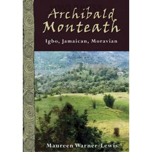 University of the West Indies Press Archibald Monteath : Igbo, Jamaican, Moravian University of the West Indies Press Archibald Monteath : Igbo, Jamaican, Moravian