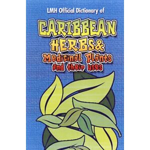 LMH Publishing Caribbean Herbs And Medicinal Plants And Their Uses LMH Publishing Caribbean Herbs And Medicinal Plants And Their Uses