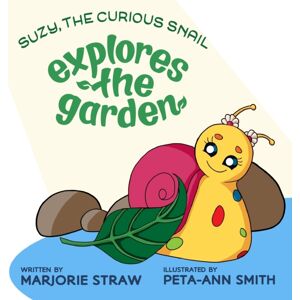 Marjorie Straw Suzy The Curious Snail - Explores The Garden Marjorie Straw Suzy The Curious Snail - Explores The Garden