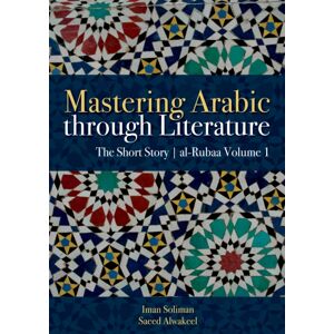 The American University in Cairo Press Mastering Arabic Through Literature : The Short Story: Al-Rubaa Volume 1 The American University in Cairo Press Mastering Arabic Through Literature : The Short Story: Al-Rubaa Volume 1