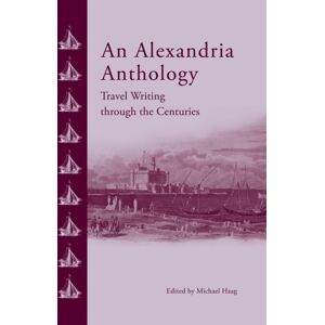 The American University in Cairo Press An Alexandria Anthology : Travel Writing Through The Centuries The American University in Cairo Press An Alexandria Anthology : Travel Writing Through The Centuries