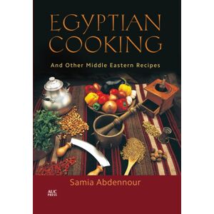 The American University in Cairo Press Egyptian Cooking : And Other Middle Eastern Recipes The American University in Cairo Press Egyptian Cooking : And Other Middle Eastern Recipes