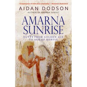 The American University in Cairo Press Amarna Sunrise : Egypt From Golden Age To Age Of Heresy The American University in Cairo Press Amarna Sunrise : Egypt From Golden Age To Age Of Heresy
