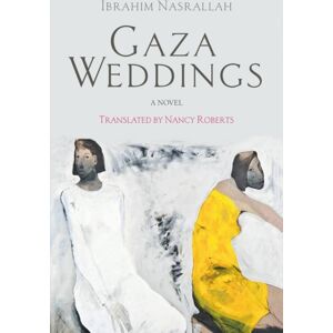 The American University in Cairo Press Gaza Weddings : A Novel The American University in Cairo Press Gaza Weddings : A Novel