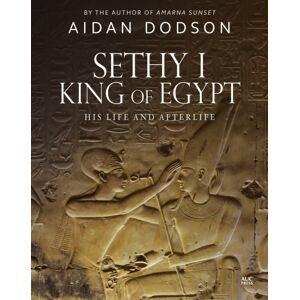 The American University in Cairo Press Sethy I, King Of Egypt : His Life And Afterlife The American University in Cairo Press Sethy I, King Of Egypt : His Life And Afterlife