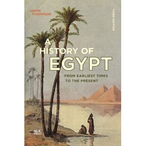 The American University in Cairo Press A History Of Egypt : From Earliest Times To The Present The American University in Cairo Press A History Of Egypt : From Earliest Times To The Present