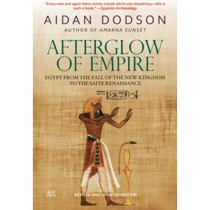 The American University in Cairo Press Afterglow Of Empire : Egypt From The Fall Of The Kingdom To The Saite Renaissance () The American University in Cairo Press Afterglow Of Empire : Egypt From The Fall Of The Kingdom To The Saite Renaissance ()