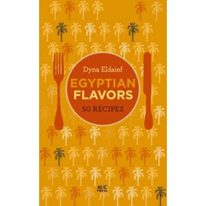 The American University in Cairo Press Egyptian Flavors : 50 Recipes The American University in Cairo Press Egyptian Flavors : 50 Recipes