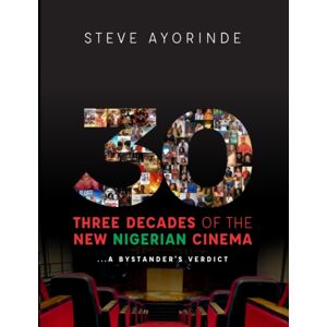 Liberal Publishing 30 : Three Decades Of The Nigerian Cinema: ...A Bystander'S Verdict Liberal Publishing 30 : Three Decades Of The Nigerian Cinema: ...A Bystander'S Verdict
