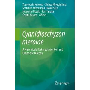 Springer Verlag, Singapore Cyanidioschyzon Merolae : A Model Eukaryote For Cell And Organelle Biology Springer Verlag, Singapore Cyanidioschyzon Merolae : A Model Eukaryote For Cell And Organelle Biology