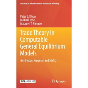 Springer Verlag, Singapore Trade Theory In Computable General Equilibrium Models : Armington, Krugman And Melitz Springer Verlag, Singapore Trade Theory In Computable General Equilibrium Models : Armington, Krugman And Melitz
