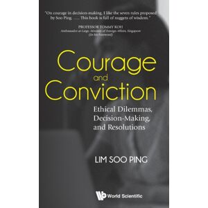 World Scientific Publishing Co Pte Ltd Courage And Conviction: Ethical Dilemmas, Decision-Making, And Resolutions World Scientific Publishing Co Pte Ltd Courage And Conviction: Ethical Dilemmas, Decision-Making, And Resolutions