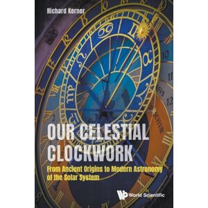 World Scientific Publishing Co Pte Ltd Our Celestial Clockwork: From Ancient Origins To Modern Astronomy Of The Solar System World Scientific Publishing Co Pte Ltd Our Celestial Clockwork: From Ancient Origins To Modern Astronomy Of The Solar System