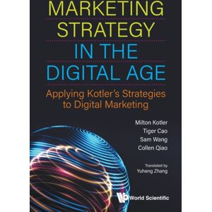 World Scientific Publishing Co Pte Ltd Marketing Strategy In The Digital Age: Applying Kotler'S Strategies To Digital Marketing World Scientific Publishing Co Pte Ltd Marketing Strategy In The Digital Age: Applying Kotler'S Strategies To Digital Marketing