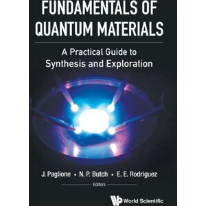 World Scientific Publishing Co Pte Ltd Fundamentals Of Quantum Materials: A Practical Guide To Synthesis And Exploration World Scientific Publishing Co Pte Ltd Fundamentals Of Quantum Materials: A Practical Guide To Synthesis And Exploration