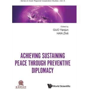 World Scientific Publishing Co Pte Ltd Achieving Sustaining Peace Through Preventive Diplomacy World Scientific Publishing Co Pte Ltd Achieving Sustaining Peace Through Preventive Diplomacy
