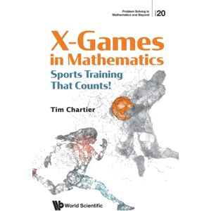 World Scientific Publishing Co Pte Ltd X Games In Mathematics: Sports Training That Counts! World Scientific Publishing Co Pte Ltd X Games In Mathematics: Sports Training That Counts!