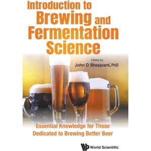World Scientific Publishing Co Pte Ltd Introduction To Brewing And Fermentation Science: Essential Knowledge For Those Dedicated To Brewing Better Beer World Scientific Publishing Co Pte Ltd Introduction To Brewing And Fermentation Science: Essential Knowledge For Those Dedicated To Brewing Better Beer