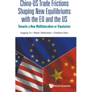 World Scientific Publishing Co Pte Ltd China-Us Trade Frictions Shaping Equilibriums With The Eu And The Us: Towards A Multilateralism Or Tripolarism World Scientific Publishing Co Pte Ltd China-Us Trade Frictions Shaping Equilibriums With The Eu And The Us: Towards A Multilateralism Or Tripolarism