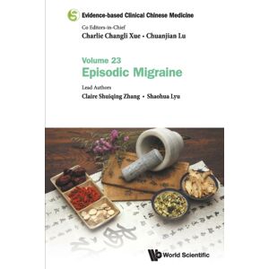 World Scientific Publishing Co Pte Ltd Evidence-Based Clinical Chinese Medicine - Volume 23: Episodic Migraine World Scientific Publishing Co Pte Ltd Evidence-Based Clinical Chinese Medicine - Volume 23: Episodic Migraine