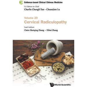 World Scientific Publishing Co Pte Ltd Evidence-Based Clinical Chinese Medicine - Volume 29: Cervical Radiculopathy World Scientific Publishing Co Pte Ltd Evidence-Based Clinical Chinese Medicine - Volume 29: Cervical Radiculopathy