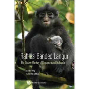 World Scientific Publishing Co Pte Ltd Raffles' Banded Langur: The Elusive Monkey Of Singapore And Malaysia World Scientific Publishing Co Pte Ltd Raffles' Banded Langur: The Elusive Monkey Of Singapore And Malaysia