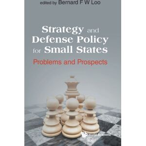 World Scientific Publishing Co Pte Ltd Strategy And Defense Policy For Small States: Problems And Prospects World Scientific Publishing Co Pte Ltd Strategy And Defense Policy For Small States: Problems And Prospects