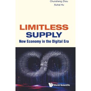 World Scientific Publishing Co Pte Ltd Limitless Supply: Economy In The Digital Era World Scientific Publishing Co Pte Ltd Limitless Supply: Economy In The Digital Era