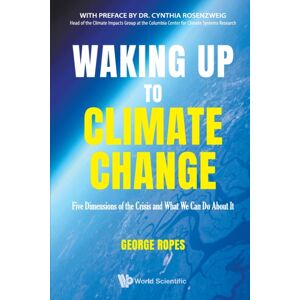 World Scientific Publishing Co Pte Ltd Waking Up To Climate Change: Five Dimensions Of The Crisis And What We Can Do About It World Scientific Publishing Co Pte Ltd Waking Up To Climate Change: Five Dimensions Of The Crisis And What We Can Do About It