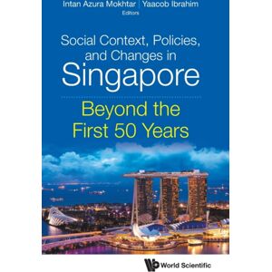 World Scientific Publishing Co Pte Ltd Social Context, Policies, And Changes In Singapore: Beyond The First 50 Years World Scientific Publishing Co Pte Ltd Social Context, Policies, And Changes In Singapore: Beyond The First 50 Years