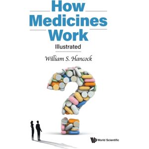 World Scientific Publishing Co Pte Ltd How Medicines Work: Illustrated World Scientific Publishing Co Pte Ltd How Medicines Work: Illustrated