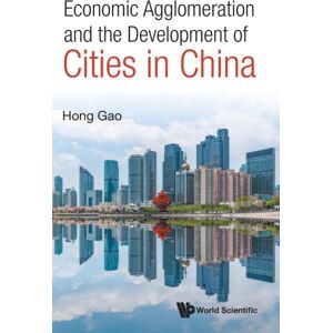 World Scientific Publishing Co Pte Ltd Economic Agglomeration And The Development Of Cities In China World Scientific Publishing Co Pte Ltd Economic Agglomeration And The Development Of Cities In China