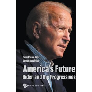 World Scientific Publishing Co Pte Ltd America'S Future: Biden And The Progressives World Scientific Publishing Co Pte Ltd America'S Future: Biden And The Progressives