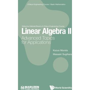 World Scientific Publishing Co Pte Ltd Linear Algebra Ii: Advanced Topics For Applications World Scientific Publishing Co Pte Ltd Linear Algebra Ii: Advanced Topics For Applications