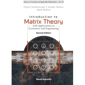 World Scientific Publishing Co Pte Ltd Introduction To Matrix Theory: With Applications In Economics And Engineering World Scientific Publishing Co Pte Ltd Introduction To Matrix Theory: With Applications In Economics And Engineering
