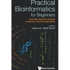 World Scientific Publishing Co Pte Ltd Practical Bioinformatics For Beginners: From Raw Sequence Analysis To Machine Learning Applications World Scientific Publishing Co Pte Ltd Practical Bioinformatics For Beginners: From Raw Sequence Analysis To Machine Learning Applications