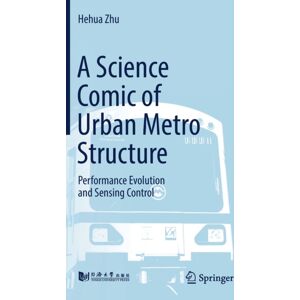 Springer Verlag, Singapore A Science Comic Of Urban Metro Structure : Performance Evolution And Sensing Control Springer Verlag, Singapore A Science Comic Of Urban Metro Structure : Performance Evolution And Sensing Control