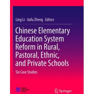 Springer Verlag, Singapore Chinese Elementary Education System Reform In Rural, Pastoral, Ethnic, And Private Schools : Six Case Studies Springer Verlag, Singapore Chinese Elementary Education System Reform In Rural, Pastoral, Ethnic, And Private Schools : Six Case Studies