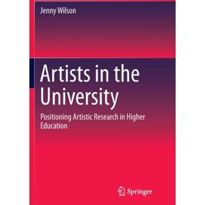 Springer Verlag, Singapore Artists In The University : Positioning Artistic Research In Higher Education Springer Verlag, Singapore Artists In The University : Positioning Artistic Research In Higher Education