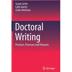 Springer Verlag, Singapore Doctoral Writing : Practices, Processes And Pleasures Springer Verlag, Singapore Doctoral Writing : Practices, Processes And Pleasures