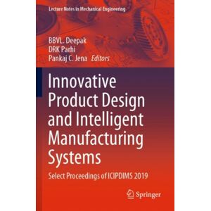 Springer Verlag, Singapore Innovative Product Design And Intelligent Manufacturing Systems : Select Proceedings Of Icipdims 2019 Springer Verlag, Singapore Innovative Product Design And Intelligent Manufacturing Systems : Select Proceedings Of Icipdims 2019