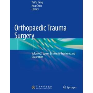 Springer Verlag, Singapore Orthopaedic Trauma Surgery : Volume 2: Lower Extremity Fractures And Dislocation Springer Verlag, Singapore Orthopaedic Trauma Surgery : Volume 2: Lower Extremity Fractures And Dislocation