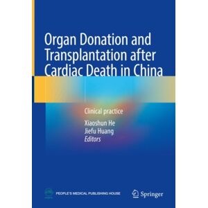 Springer Verlag, Singapore Organ Donation And Transplantation After Cardiac Death In China : Clinical Practice Springer Verlag, Singapore Organ Donation And Transplantation After Cardiac Death In China : Clinical Practice