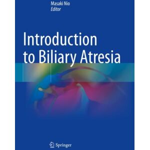 Springer Verlag, Singapore Introduction To Biliary Atresia Springer Verlag, Singapore Introduction To Biliary Atresia