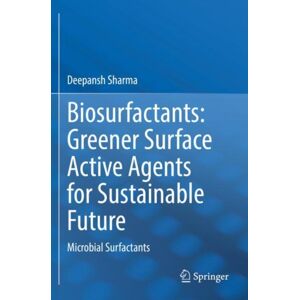 Springer Verlag, Singapore Biosurfactants: Greener Surface Active Agents For Sustainable Future : Microbial Surfactants Springer Verlag, Singapore Biosurfactants: Greener Surface Active Agents For Sustainable Future : Microbial Surfactants