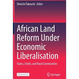 Springer Verlag, Singapore African Land Reform Under Economic Liberalisation : States, Chiefs, And Rural Communities Springer Verlag, Singapore African Land Reform Under Economic Liberalisation : States, Chiefs, And Rural Communities